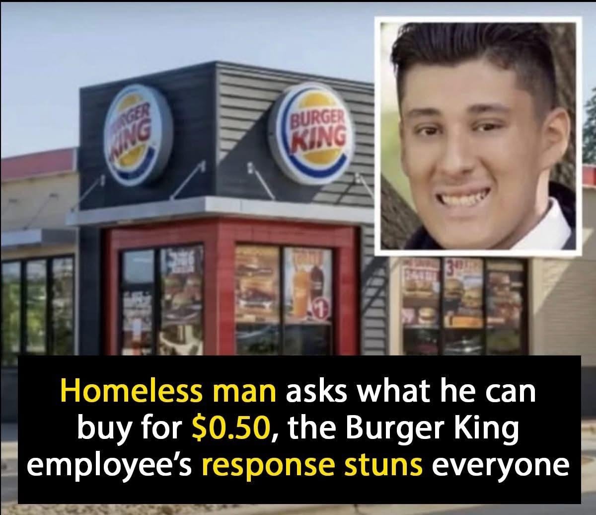 Homeless man enters Burger King and asks worker ‘What can I get for alt=